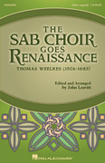 John Leavitt : The SAB Choir Goes Renaissance : SAB : 01 Songbook : Thomas Weelkes : 888680670207 : 1540003116 : 00221998