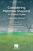 Craig Hella Johnson : Considering Matthew Shepard: A Choral Suite : SATB : Songbook : Craig Hella Johnson : 840126919219 : 1705103006 : 00345402