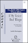 If My Voice Had Wings : 2-Part : Judith Herrington : Judith Herrington : Sheet Music : 08301892 : 884088394110