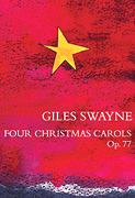 Giles Swayne : Four Christmas Carols, Op. 77 : SATB : Songbook : Giles Swayne : 884088464912 : 1846091837 : 14011721