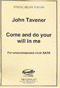 John Tavener : Come and Do Your Will with Me : SATB : Songbook : John Tavener : 884088690724 : 14032769
