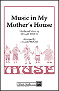 Music in My Mother's House : SSAA : J. David Moore : Sheet Music : 35014664 : 747510069393