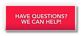 HAVE QUESTIONS? WE CAN HELP!