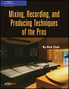 Mixing, Recording and Producing Techniques of the Pros