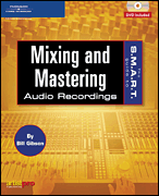 The S.M.A.R.T. Guide to Mixing And Mastering Audio Recordings
