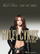 Miley Cyrus : Miley Cyrus - Can't Be Tamed : Solo : 01 Songbook : 884088530174 : 1423499182 : 00307174