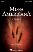 Ed Lojeski : Missa Americana : SATB : Songbook : 884088023836 : 142341182X : 08745169