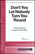 Don't You Let Anybody Turn You Around : SSATB : Philip Kern : Sheet Music : 35005509 : 747510068525