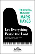 Let Everything Praise the Lord : SA : Mark Hayes : Mark Hayes : Sheet Music : 35012475 : 747510026860