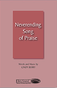 Neverending Song of Praise : SATB : Cindy Berry : Sheet Music : 35015006 : 747510069973