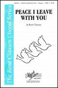 Peace I Leave With You : SATB divisi : Rene Clausen : Sheet Music : 35016802 : 747510050438