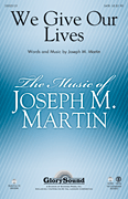 Joseph M. Martin : We Give Our Lives : Showtrax CD : 884088638221 : 35028268
