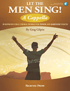 Greg Gilpin : Let the Men Sing! A Cappella : TB : Songbook & Online Audio : 888680715007 : 1540012034 : 35031886