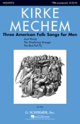 Kirke Mechem : Three American Folk Songs for Men : TTBB : 01 Songbook : 884088590857 : 145841129X : 50490576